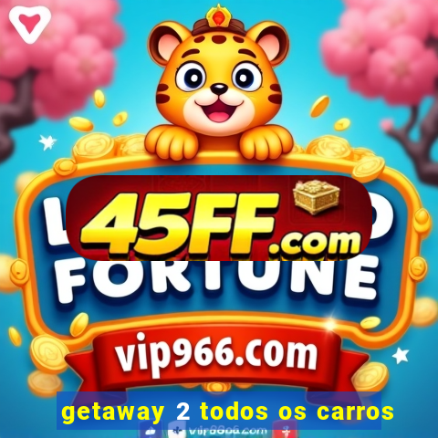getaway 2 todos os carros